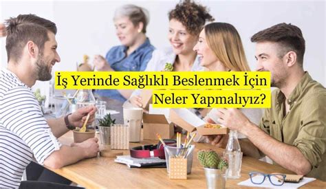 İş Yerinde Sağlıklı Beslenme İpuçları